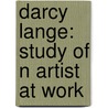 Darcy Lange: Study Of N Artist At Work door Benjamin H.D. Buchloh