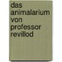 Das Animalarium von Professor Revillod