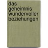 Das Geheimnis wundervoller Beziehungen by Shya Kane