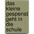 Das kleine Gespenst geht in die Schule