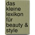 Das kleine Lexikon für Beauty & Style
