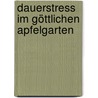 Dauerstress im göttlichen Apfelgarten by Frank Gruber