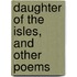 Daughter of the Isles, and Other Poems