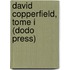 David Copperfield, Tome I (Dodo Press)