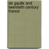 De Gaulle And Twentieth Century France by James F. McMillan
