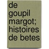 De Goupil   Margot; Histoires De Betes by Louis Pergaud
