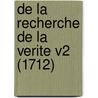 De La Recherche De La Verite V2 (1712) by Nicolas Malebranche