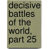 Decisive Battles of the World, Part 25 door Sir Edward Shepherd Creasy