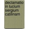 Declamatio in Lucium Sergium Catilinam door Marcus Porcius Latro