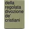 Della Regolata Divozione De' Cristiani by Lodovico Antonio Muratori