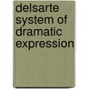 Delsarte System Of Dramatic Expression by Stebbins Genevieve