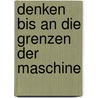 Denken bis an die Grenzen der Maschine by Bernard Stiegler