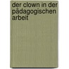 Der Clown in der pädagogischen Arbeit door Johannes Schilling
