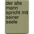 Der alte Mann spricht mit seiner Seele