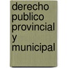 Derecho Publico Provincial y Municipal door A. Perez Hualde