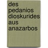 Des Pedanios Dioskurides Aus Anazarbos by Dioscorides Pedanius