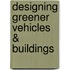 Designing Greener Vehicles & Buildings