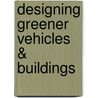 Designing Greener Vehicles & Buildings door Andrew Solway