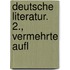 Deutsche Literatur. 2., Vermehrte Aufl
