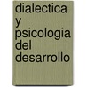 Dialectica y Psicologia del Desarrollo door Ricardo Baquero