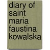 Diary of Saint Maria Faustina Kowalska by St. Maria Faustina Kowalska