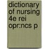 Dictionary Of Nursing 4e Rei Opr:ncs P