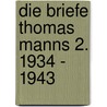Die Briefe Thomas Manns 2. 1934 - 1943 door Thomas Mann