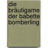Die Bräutigame der Babette Bomberling by Alice Berend
