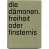 Die Dämonen. Freiheit oder Finsternis door Tobias O. Meißner