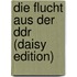 Die Flucht Aus Der Ddr (daisy Edition)