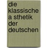 Die Klassische A Sthetik Der Deutschen door Otto Harnack