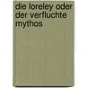 Die Loreley oder der verfluchte Mythos by Ernest Weill