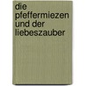 Die Pfeffermiezen und der Liebeszauber by Patricia Schröder