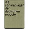 Die Sonaranlagen der deutschen U-Boote door Eberhard Rössler