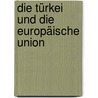 Die Türkei und die Europäische Union door Sabine Appel