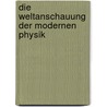 Die Weltanschauung Der Modernen Physik door Eduard von Hartmann