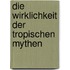 Die Wirklichkeit der tropischen Mythen