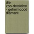 Die Zoo-Detektive - Geheimcode Diamant