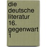 Die deutsche Literatur 16. Gegenwart 1 by Unknown