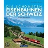 Die schönsten Eisenbahnen der Schweiz door Dietmar Beckmann