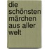 Die schönsten Märchen aus aller Welt
