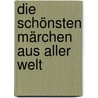 Die schönsten Märchen aus aller Welt door Arnica Esterl