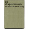 Die strafprozessuale Zufallsverwendung door Stefan Grawe