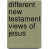 Different New Testament Views of Jesus door Joseph Henry Crooker
