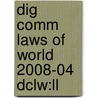 Dig Comm Laws Of World 2008-04 Dclw:ll by Unknown