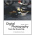 Digital Photography from the Ground Up