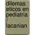 Dilemas Eticos En Pediatria / Lacanian