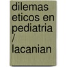 Dilemas Eticos En Pediatria / Lacanian door Rosalind Ekman Ladd