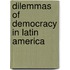 Dilemmas Of Democracy In Latin America