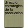 Direccion Estrategica de La Produccion door Luis Simonassi